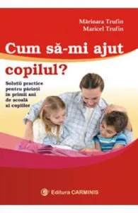 Cum sa-mi ajut copilul? de Marioara Trufin
