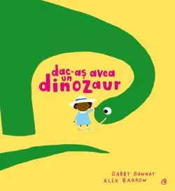 Dac-aș avea un dinozaur de Gabby Dawnay