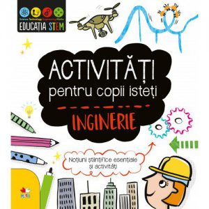 Descopera ingineria. Structuri, masinarii, constructii