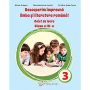 Descoperim impreuna Limba si literatura romana! Caiet de lucru clasa a 3-a