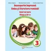 Descoperim impreuna Limba si literatura romana! Caiet de lucru clasa a 3-a de Adina Grigore
