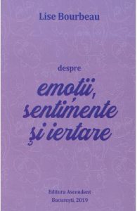 Despre emotii, sentimente si iertare