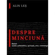 Despre minciuna. Ratiuni sociale, psihanalitice, spirituale, etice, criminologic-judiciare