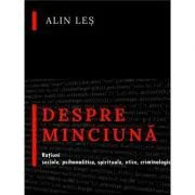Despre minciuna. Ratiuni sociale, psihanalitice, spirituale, etice, criminologic-judiciare de Alin Les