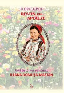 Destin cu...aplauze. Flori de cantec romanesc de Florica Pop