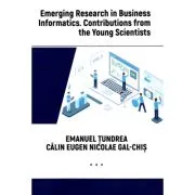 Emerging Research in Business Informatics. Contributions from the Young Scientists de Emanuel Tundrea