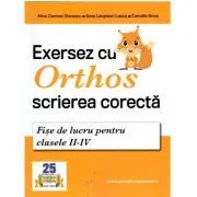 Exersez cu Orthos scrierea corecta! Fise de lucru clasele 2-4 de Alina Carmen Oncescu