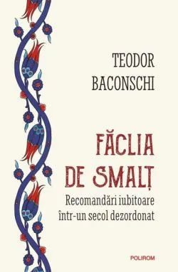 Făclia de smalț de Teodor Baconschi