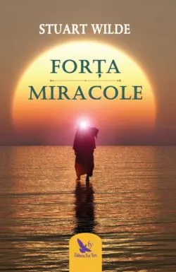 Forta si miracole - Editie revizuita de Wilde Stuart