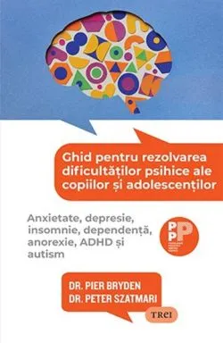 Ghid pentru rezolvarea dificultatilor psihiceale copiilor si adolescentilor de Peter Szatmari