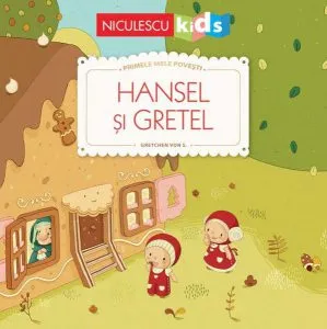 Hansel și Gretel (Seria Primele mele povești) de Gretchen von S.