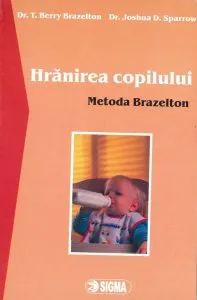 Hranirea copilului. Metoda Brazelton de Joshua D. Sparrow