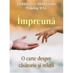 Impreuna. O carte despre casatorie si relatii de Eleftherios G. Eleftheriadis