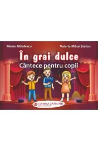 In grai dulce. Cantece pentru copii de Valeria Mihai Stefan