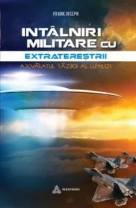 Intalniri militare cu extraterestrii. Adevaratul razboi al lumilor de Frank Joseph
