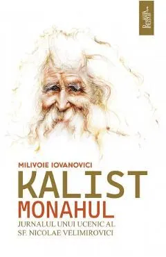 Kalist Monahul. Jurnalul unui ucenic al Sf. Nicolae Velimirovici de Milivoie Iovanovici