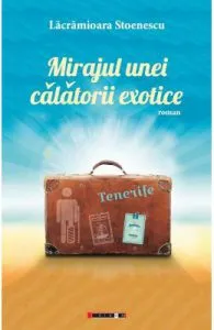 Mirajul unei calatorii exotice. Tenerife de Lacramioara Stoenescu