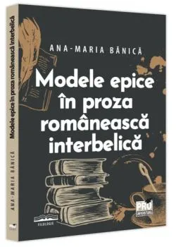 Modele epice în proza românească interbelică de Ana-Maria Banica