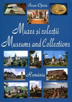 Muzee si colectii din Romania de Ioan Opris