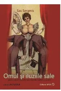 Omul si iluziile sale de Sas Seramis