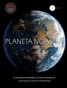 Planeta noastra de Keith Scholey