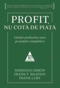 Profit, nu cota de piata. Ghidul profiturilor mari pe pietele competitive de Hermann Simon