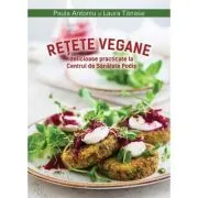 Retete vegane delicioase practicate la Centrul de Sanatate Podis de Paula Antoniu