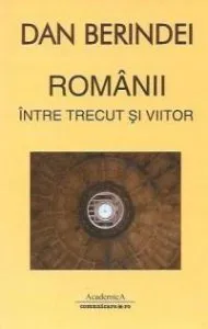Romanii intre trecut si viitor de Dan Berindei