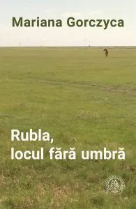 Rubla, locul fără umbră de Mariana Gorczyca