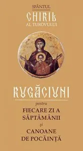 Rugaciuni pentru fiecare zi a saptamanii si canoane de pocainta de Chiril al Turovului