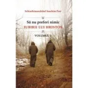 Sa nu preferi nimic iubirii lui Hristos. Volumul 1 de Ioachim Parr