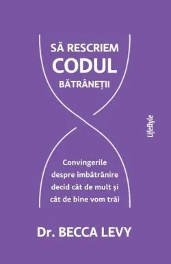 Să rescriem codul bătrâneții de Becca Levy