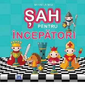 Sah pentru incepatori de Mihaela Miu