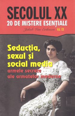 Secolul XX Vol.20: Seductia, sexul si social media. Armele secrete ale armatelor moderne