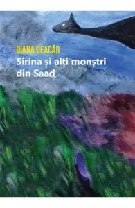 Sirina si alti monstri din Saad de Diana Geacar