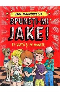 Spuneti-mi Jake! Pe viata si pe moarte de Jake Marcionette