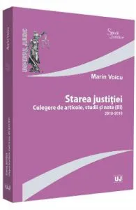 Starea justitiei. Culegere de articole. Studii si note III (2018-2019) de Marin Voicu