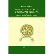 Studii de istorie si spiritualitate crestina, volumul 5. Arheologie si Scripta varia