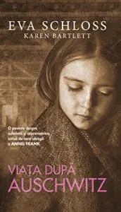 Viata dupa Auschwitz. O poveste despre suferinta si supravietuire scrisa de sora vitrega a Annei Frank de Eva Schloss