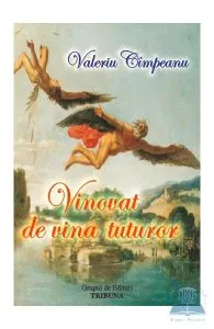 Vinovat de vina tuturor de Valeriu Cimpeanu