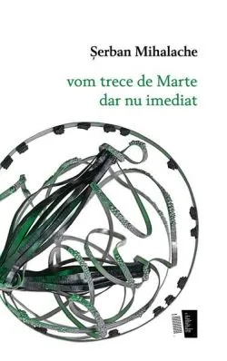vom trece de Marte dar nu imediat de Serban Mihalache