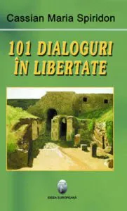 101 dialoguri in libertate de Cassian Maria Spiridon