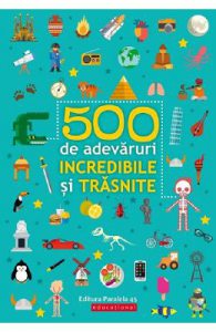 500 de adevaruri incredibile si trasnite