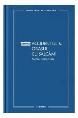 Accidentul & Orașul cu salcâmi (Vol. 23) de Mihail Sebastian