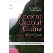 Ancient Central China: Centers and Peripheries along the Yangzi River de Rowan K. Flad