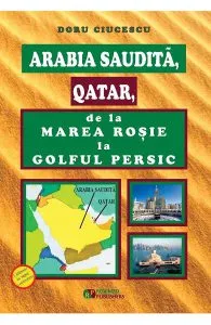 Arabia Saudita, Qatar, de la Marea Rosie la Golful Persic de Doru Ciucescu