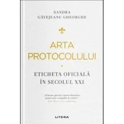 Arta protocolului. Eticheta oficiala in secolul 21 de Sandra Gatejeanu Gheorghe