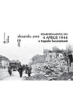 Bombardamentul din 4 aprilie 1944. O tragedie bucuresteana