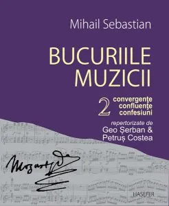 Bucuriile muzicii. (Vol. II) Convergențe, confluențe, confesiuni de Mihail Sebastian
