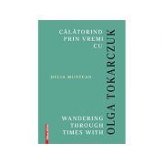 Calatorind prin vremi cu Olga Tokarczuk. Wandering through times with Olga Tokarczuk